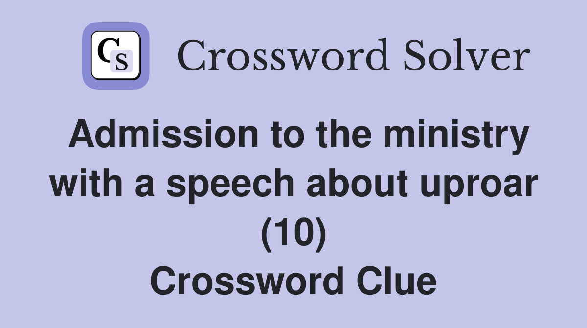 Admission to the ministry with a speech about uproar (10) Crossword